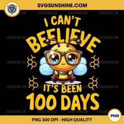 Bee I Can't Believe Its Been 100 Days PNG, Funny Bee 100th Day School PNG