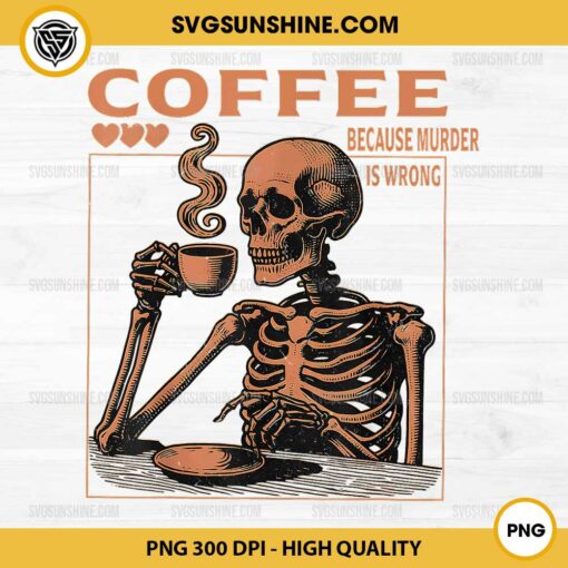 Funny Skeleton Coffee PNG, Coffee Because Murder Is Wrong PNG