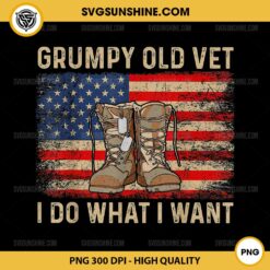 Grumpy Old Vet I Do What I Want PNG, Funny Military Veteran PNG