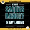 ALWAYS SAQUON BARKLEY IS MY LEGEND PNG, Saquon Barkley PNG