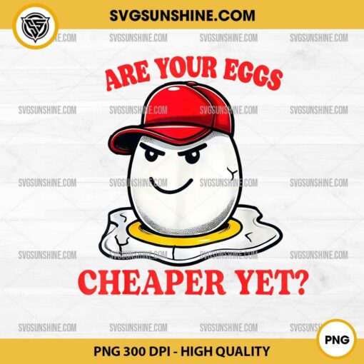 Are Your Eggs Cheaper Yet PNG, Funny Quote Saying Political PNG