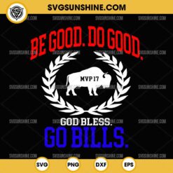 Be Good Do Good God Bless Go Bills SVG PNG, Josh Allen MVP 17 SVG