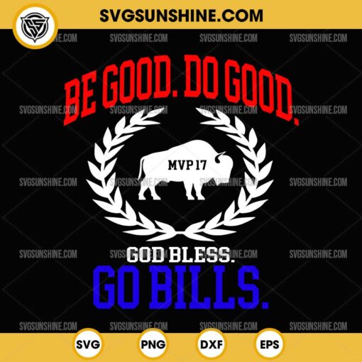 Be Good Do Good God Bless Go Bills SVG PNG, Josh Allen MVP 17 SVG