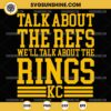 Chiefs Talk About The Refs We'll Talk About The Rings SVG, Kansas City SVG