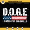D.O.G.E. I Voted for Big Balls SVG, DOGE USA SVG