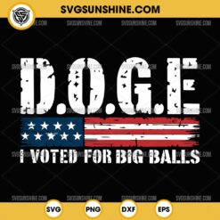 D.O.G.E. I Voted for Big Balls SVG, DOGE USA SVG