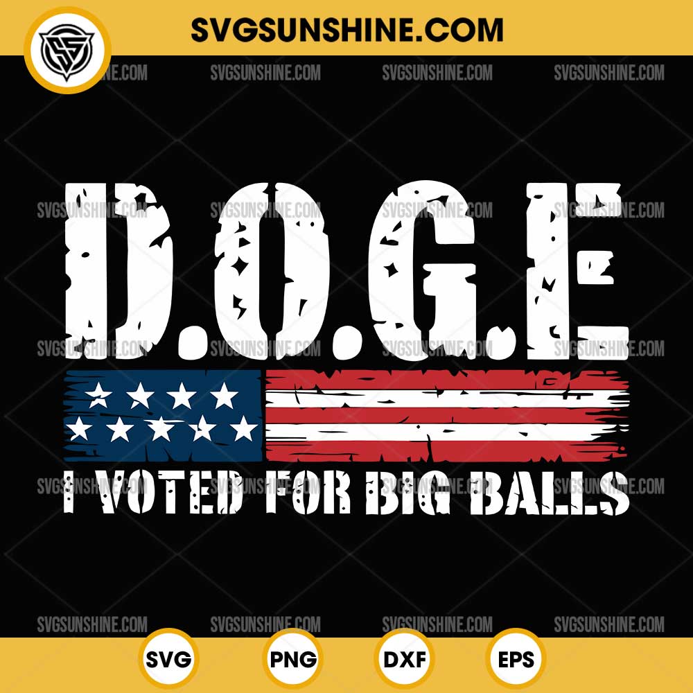 D.O.G.E. I Voted for Big Balls SVG, DOGE USA SVG D.O.G.E. I Voted for Big Balls SVG, DOGE USA SVG
