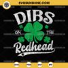 Dibs On The Redhead SVG, Funny St Patricks Day Drinking SVG