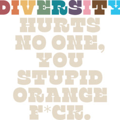 Diversity Hurts No One You Stupid Orange Fck SVG, Funny Slogan SVG