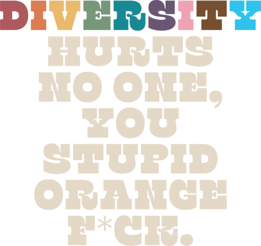 Diversity Hurts No One You Stupid Orange Fck SVG, Funny Slogan SVG