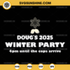 Doug's 2025 Winter Party 4pm Until The Cóp Arrive SVG, February 2025 SVG