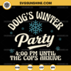 Doug's Winter Party 4pm Until The Cops Arrive SVG, February 15 2025 Celebration SVG