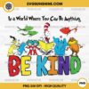 Dr Seuss In a World Where You Can Be Anything Be Kind PNG, Be Kind Dr Seuss PNG