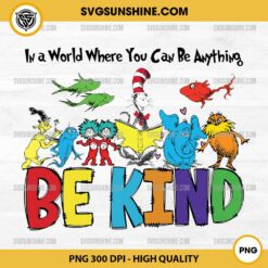 Dr Seuss In a World Where You Can Be Anything Be Kind PNG, Be Kind Dr Seuss PNG