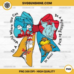 Dr. Seuss Coquette Bow PNG, In a World Where You Can Be Anything Be Kind PNG