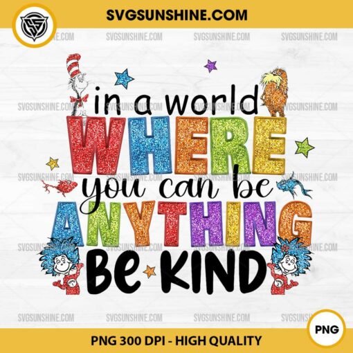 Faux Embroidery Glitter In a World Where You Can Be Anything Be Kind PNG, Dr Seuss PNG