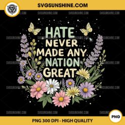 Floral Hate Never Made Any Nation Great PNG File