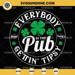 Funny Everybody In the Pub Gettin Tipsy SVG, St Patrick's Day SVG