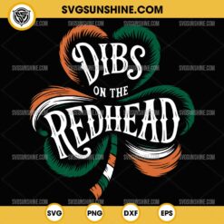 Funny Irish Shamrock Dibs On The Redhead SVG, St Patricks Day SVG