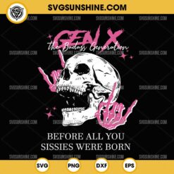 Gen X The Badass Generation Before All You Sissies Were Born SVG, Gen X Skull SVG