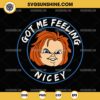 Got Me Feeling Nicey SVG, Funny Chucky SVG