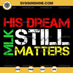 His Dream Still Matters Martin Luther King Jr SVG, MLK Day SVG