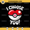 I Choose You Pokeball SVG, Pokemon Happy Valentines Day SVG