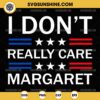 I Don't Really Care Margaret SVG, JD Vance Funny SVG