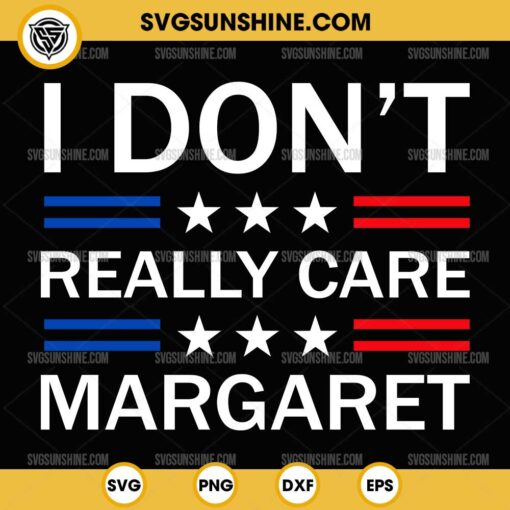 I Don't Really Care Margaret SVG, JD Vance Funny SVG