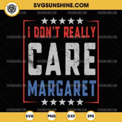 I Don't Really Care Margaret SVG PNG DXF EPS