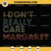 I Don't Really Care Margaret SVG PNG File