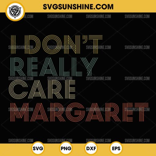 I Don't Really Care Margaret SVG PNG File