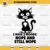 I Have 2 Moods Nope And Still Nope SVG, Angry Stressed Cat SVG, Funny Stress Meme SVG