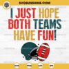 I Just Hope Both Teams Have Fun SVG, Super Bowl SVG