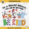 In A World Where You Can Be Anything Be Kind PNG, Be Kind Dr Seuss PNG