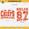 In My Chiefs Era SVG, Travis Kelce 87 SVG, Fan Taylor Swift And Chiefs SVG