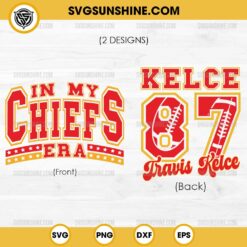 In My Chiefs Era SVG, Travis Kelce 87 SVG, Fan Taylor Swift And Chiefs SVG