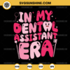 In My Dental Assistant Era SVG, Dental Hygienist Dentist SVG