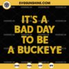 It's A Bad Day To Be A Buckeye SVG, Michigan vs Ohio State SVG