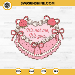 It's Not Me It's You Valentines Day SVG, Coquette Heart Cake SVG