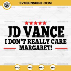 JD Vance I Don't Really Care Margaret SVG