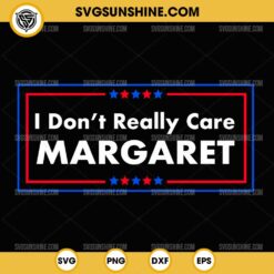 JD Vance I Don't Really Care Margaret SVG PNG File