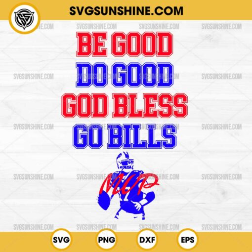 Josh Allen Be Good Do Good God Bless Go Bills SVG, Buffalo Bills Josh Allen MVP 17 SVG