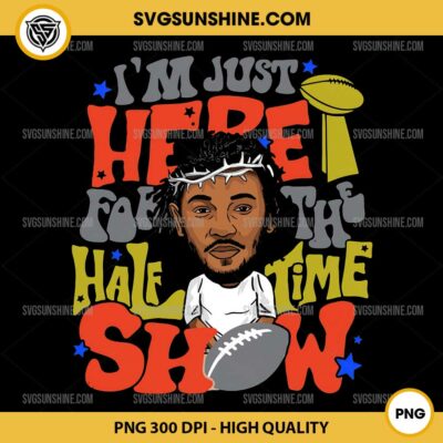 Kendrick Lamar Im Just Here For Halftime Show PNG, Super Bowl LIX