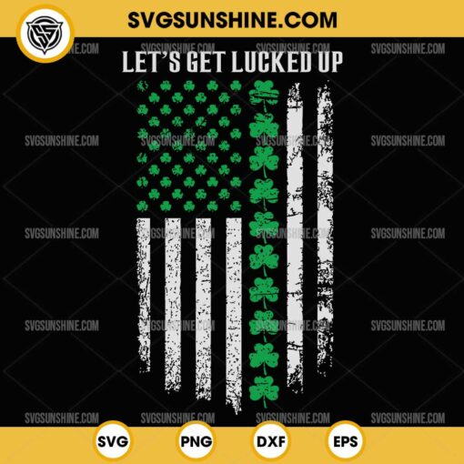 Let's Get Lucked Up SVG, Shamrock Flag St. Patrick's Day SVG