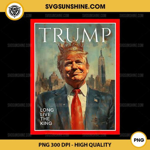 Long Live The King Trump PNG, TRUMP IS KING SVG