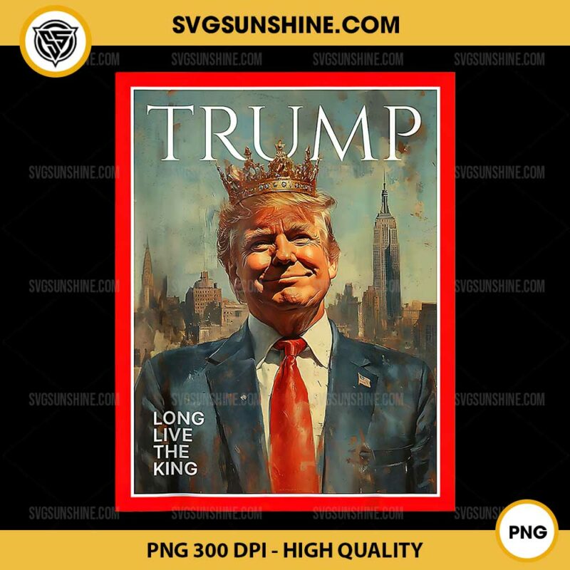 Long Live The King Trump PNG, TRUMP IS KING SVG