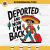 Mexican Deported And Now I'm Back SVG PNG File