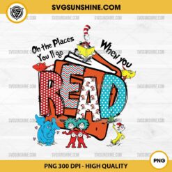 Oh the places you'll go when you Read PNG, Dr Seuss PNG