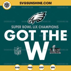 Philadelphia Eagles Super Bowl LIX Champions Got The W SVG, NFL Super Bowl LIX SVG, Philadelphia Eagles Victory SVG